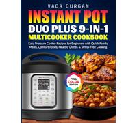 Instant Pot Duo Plus 9-in-1 Multicooker Cookbook: Easy Pressure Cooker Recipes for Beginners with Quick Family Meals, Comfort Foods, Healthy Dishes & Stress-Free Cooking