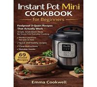 Instant Pot Mini Cookbook for Beginners: Foolproof 3-Quart Recipes That Actually Work - Simple, Small-Batch Meals for Stress-Free Everyday Cooking
