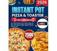 Instant Pot Pizza & Toaster Oven Cookbook: Easy, Flavorful Recipes for Pizza, Baking, Toasting, and Daily Cooking | Ideal for Beginners, Busy ... Quick, Effortless, and Tasty Homemade Meals
