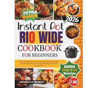 INSTANT POT RIO WIDE COOKBOOK FOR BEGINNERS: Quick and Easy Recipes for Beginners and Busy Families with Step by Step Instructions, Meal Plans, and Time Saving Tips