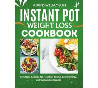 INSTANT POT WEIGHT LOSS COOKBOOK: Effortless Recipes for Healthier Eating, Better Energy, and Sustainable Results