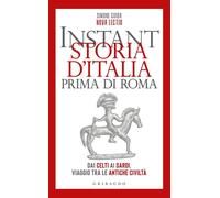 Instant storia d'Italia prima di Roma. Dai Celti ai Sardi, viaggio tra le antich