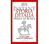 Instant storia d'Italia prima di Roma. Dai Celti ai Sardi, viaggio tra le antich