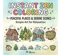 Instant Zen Coloring Book: 60 Simple and Easy Designs for Stress Relief and Relaxation, Cute Bold and Easy Coloring Pages for Adults, Seniors, and Beginners with Peaceful Places and Serene Scenes