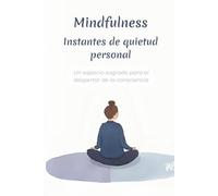Instantes de quietud personal: Un espacio sagrado para el despertar de la consciencia