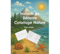 Instants de Détente - Coloriage Nature: Livre de coloriage pour adultes : paysages naturels et scènes apaisantes | Relaxation, mindfulness et créativité zen