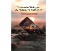 "Instead of Being on My Phone, I'd Rather..?": A Simple Gratitude Journal for Living Life Beyond the Screen