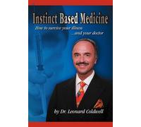 Instinct Based Medicine: How to Survive Your Illness and Your Doctor - Col...
