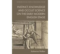 Instinct, Knowledge and Occult Science on the Early Modern English Stage