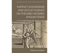 Instinct, Knowledge and Occult Science on the Early Modern English Stage