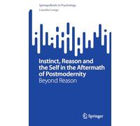 Instinct, Reason and the Self in the Aftermath of Postmodernity: Beyond Reason