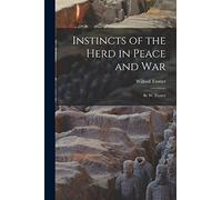Instincts of the Herd in Peace and War: By W. Trotter