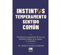 Instintos, temperamento, sentido común: Fundamentos genéticos de las tres primeras etapas de la mente y su destino