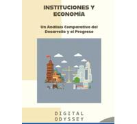 Instituciones y Economía: Un Análisis Comparativo del Desarrollo y el Progreso