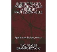 INSTITUT FRASER FORMATION POUR LA REUSSITE PROFESSIONNELLE: Apprendre, évoluer, réussir