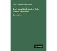 Institutes of Ecclesiastical History, Ancient and Modern: Book 3 Vol. 2