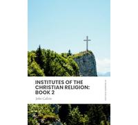 Institutes of the Christian Religion: Book 2: In Modern, Updated English
