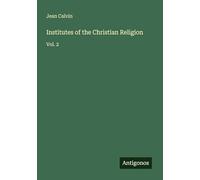 Institutes of the Christian Religion: Vol. 2