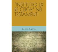 “INSTITUTIO EX RE CERTA” NEI TESTAMENTI