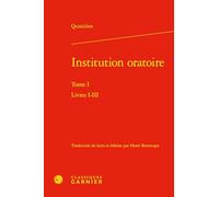 Institution oratoire: Tome 1, Livres I-III