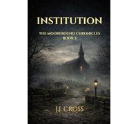 Institution: The Moorbound Chronicles - Book Three