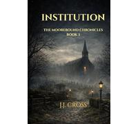 Institution: The Moorbound Chronicles - Book Three