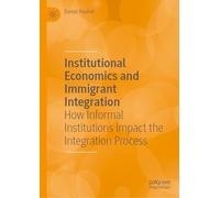 Institutional Economics and Immigrant Integration: How Informal Institutions Impact the Integration Process
