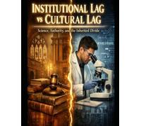 Institutional Lag vs Cultural Lag: Science Authority, and the Inherited Divide