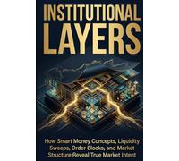 Institutional Layers: How Smart Money Concepts, Liquidity Sweeps, Order Blocks, and Market Structure Reveal True Market Intent