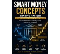 Institutional Orderflow Secrets: Deconstructing Smart Money Concepts, Liquidity Traps, and High-Probability Structural Blueprints for Financial Markets