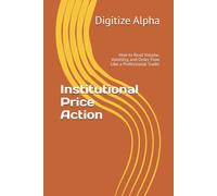 Institutional Price Action: How to Read Volume, Volatility, and Order Flow Like a Professional Trader