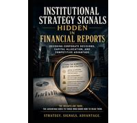 Institutional Strategy Signals Hidden in Financial Reports: Decoding Corporate Decisions, Capital Allocation, and Competitive Advantage
