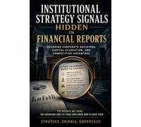 Institutional Strategy Signals Hidden in Financial Reports: Decoding Corporate Decisions, Capital Allocation, and Competitive Advantage