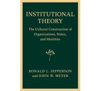Institutional Theory: The Cultural Construction of Organizations, States, ...