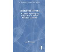 Institutional Trauma: A Critical Psychological Perspective on Power, Violence, and Harm