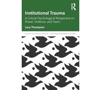 Institutional Trauma: A Critical Psychological Perspective on Power, Violence, and Harm