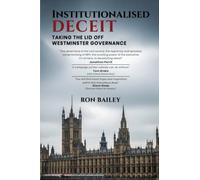 Institutionalised Deceit: Taking the Lid off Westminster Governance