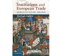 Institutions and European Trade - Sheilagh Ogilvie - Cambridge, 2022