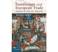 Institutions and European Trade - Sheilagh Ogilvie - Cambridge, 2022