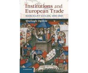Institutions and European Trade - Sheilagh Ogilvie - Cambridge, 2022