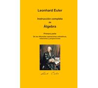 Instrucción completa de Álgebra: Primera parte. De las diferentes operaciones aritméticas, relaciones y proporciones