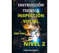 INSTRUCCIÓN TECNICA ENSAYOS NO DESTRUCTIVOS DE INSPECCIÓN VISUAL: END, NIVEL 2