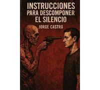 Instrucciones para Descomponer el Silencio