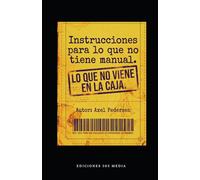 Instrucciones para lo que no tiene manual: Lo que no viene en la caja