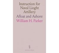 Instruction for Naval Lioght Artillery: Afloat and Ashore