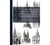 Instruction pastorale sur les promesses de Jesus-Christ a son eglise
