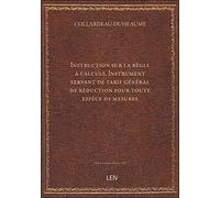 Instruction sur la règle à calculs . Instrument servant de tarif général de réduction pour toute esp