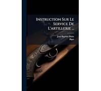 Instruction Sur Le Service De L'artillerie ...