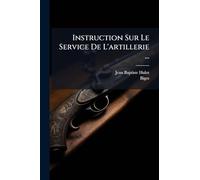 Instruction Sur Le Service De L'artillerie ...