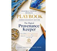 INSTRUCTIONAL DESIGN PLAYBOOK: CONNOISSEURSHIP EDITION: The Digital Provenance Keeper: Master AI-Driven Authentication, Blockchain Provenance, Restoration Mastery for Art, Antiques, Horology, New Age